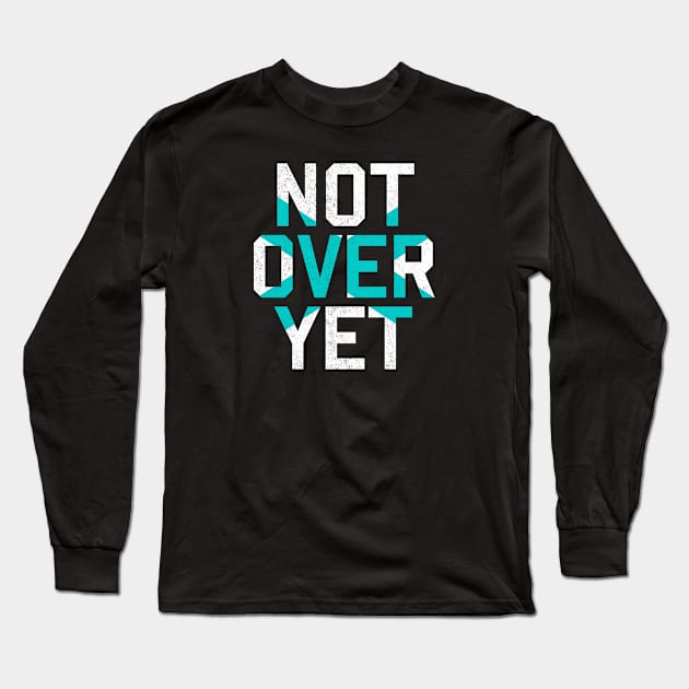 Not Yet Over - Teal Edition Long Sleeve T-Shirt by MplusC